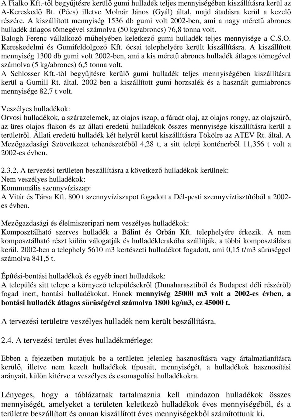 Balogh Ferenc vállalkozó mőhelyében keletkezı gumi hulladék teljes mennyisége a C.S.O. Kereskedelmi és Gumifeldolgozó Kft. ócsai telephelyére került kiszállításra.