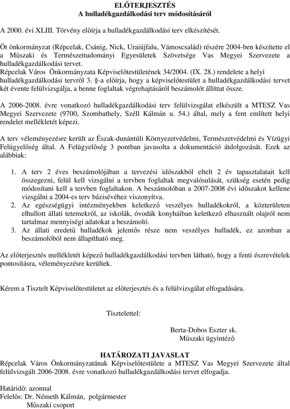 tervet. Répcelak Város Önkormányzata Képviselőtestületének 34/2004. (IX. 28.) rendelete a helyi hulladékgazdálkodási tervről 3.