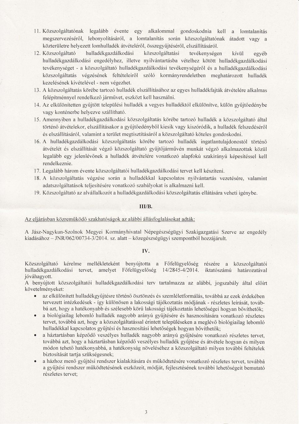 Kőzszolgltatő hulladkgazdlkodsi közszolgltatsi tevkenysgen kívtil egyb hulladkgazdlkodsi engedlyhez, illetve nyilvntartsba vtelhez kötött hulladkgazdlkodsi tevkenysget- a közszolgltató