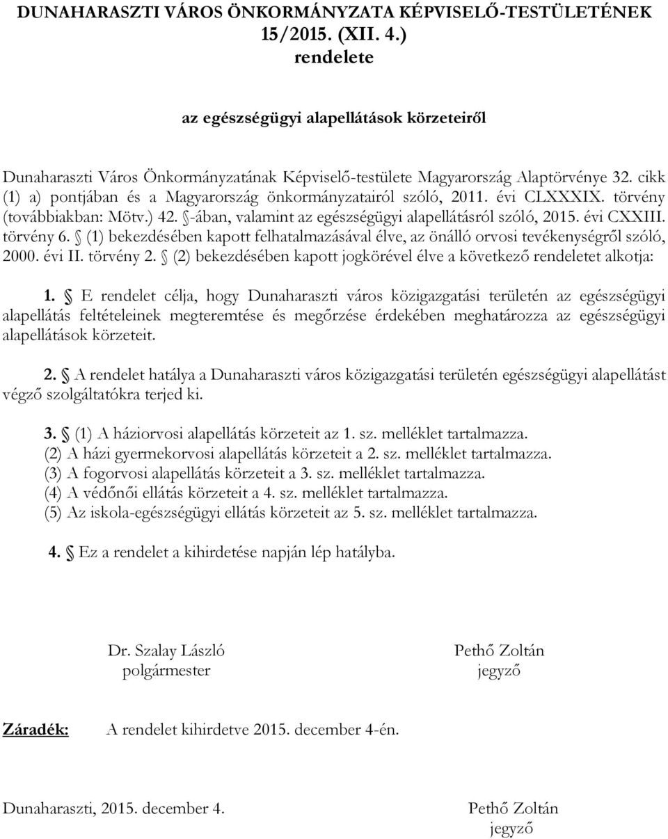 cikk (1) a) pontjában és a Magyarország önkormányzatairól szóló, 2011. évi CLXXXIX. törvény (továbbiakban: Mötv.) 42. -ában, valamint az egészségügyi alapellátásról szóló, 2015. évi CXXIII. törvény 6.