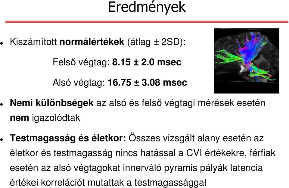 08 msec Nemi különbségek az alsó és felső végtagi mérések esetén nem igazolódtak Testmagasság és