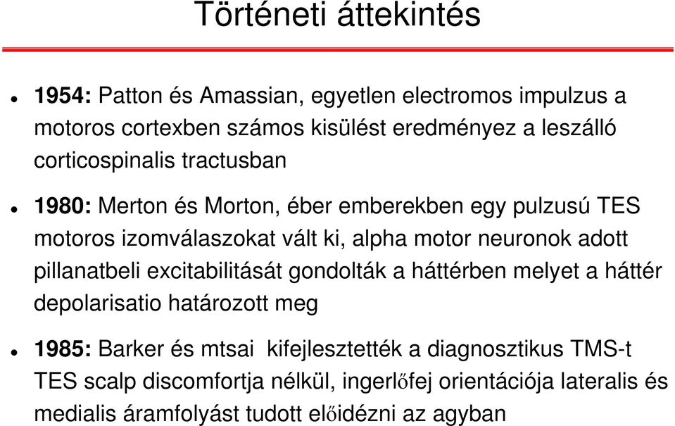 adott pillanatbeli excitabilitását gondolták a háttérben melyet a háttér depolarisatio határozott meg 1985: Barker és mtsai