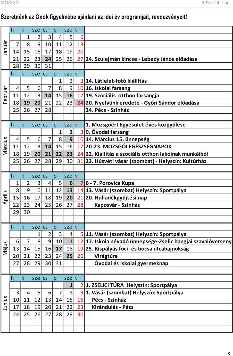 Iskolai farsang 11 12 13 14 15 16 17 19. Szociális otthon farsangja 18 19 20 21 22 23 24 20. Nyelvünk eredete - Győri Sándor előadása 25 26 27 28 24. Pécs - Színház 1.