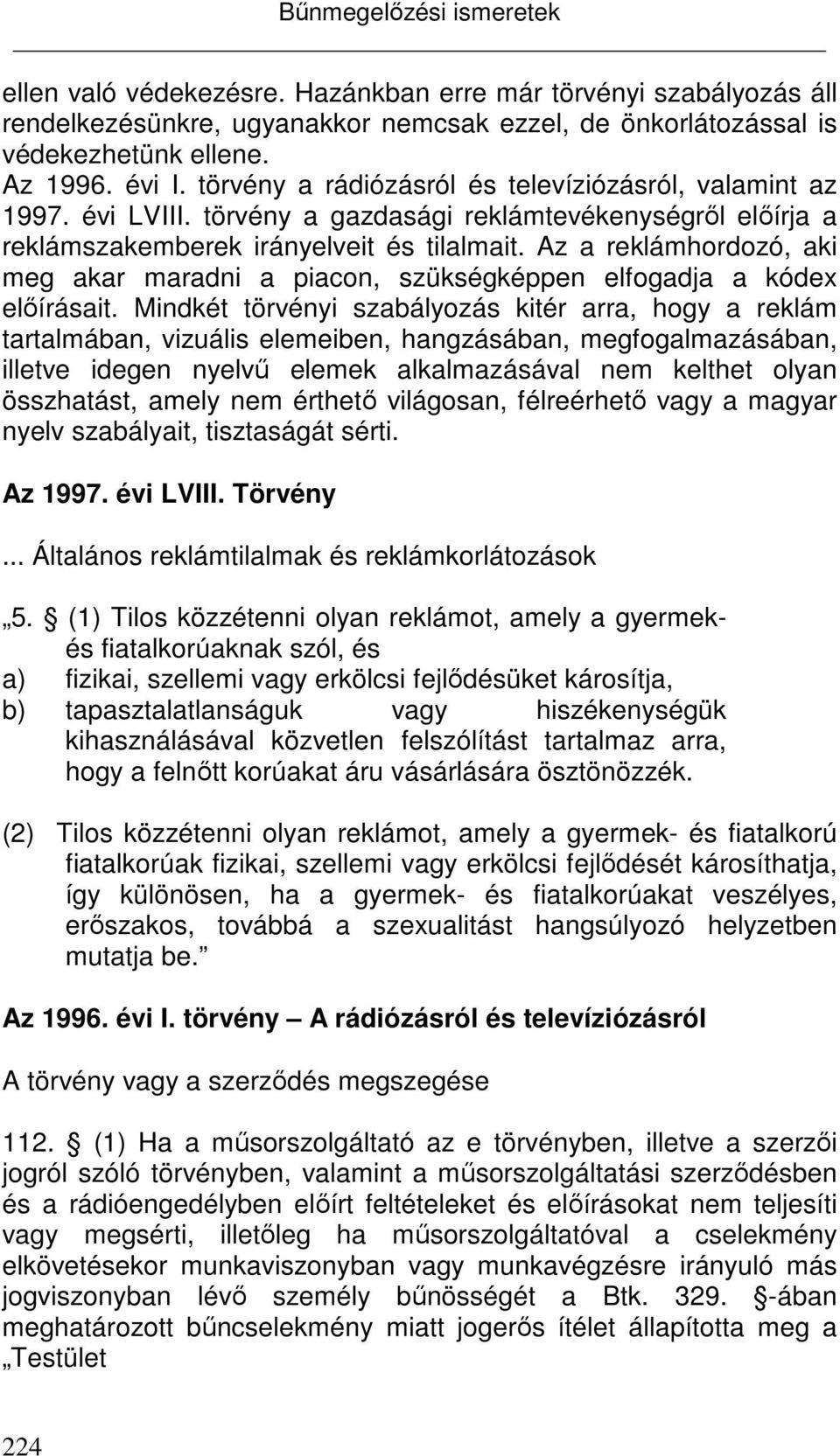 Az a reklámhordozó, aki meg akar maradni a piacon, szükségképpen elfogadja a kódex előírásait.