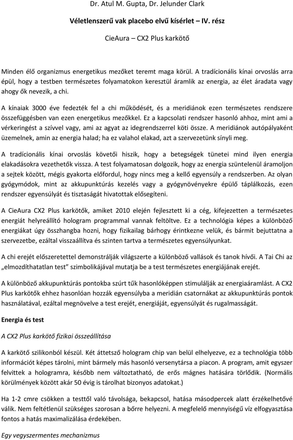 A kínaiak 3000 éve fedezték fel a chi működését, és a meridiánok ezen természetes rendszere összefüggésben van ezen energetikus mezőkkel.