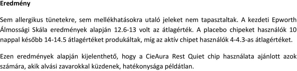 A placebo chipeket használók 10 nappal később 14-14.5 átlagértéket produkáltak, míg az aktív chipet használók 4-4.