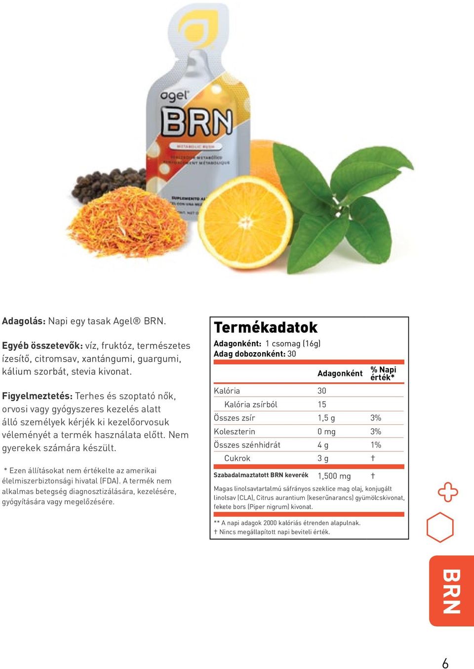 * Ezen állításokat nem értékelte az amerikai élelmiszerbiztonsági hivatal (FDA). A termék nem alkalmas betegség diagnosztizálására, kezelésére, gyógyítására vagy megelőzésére.