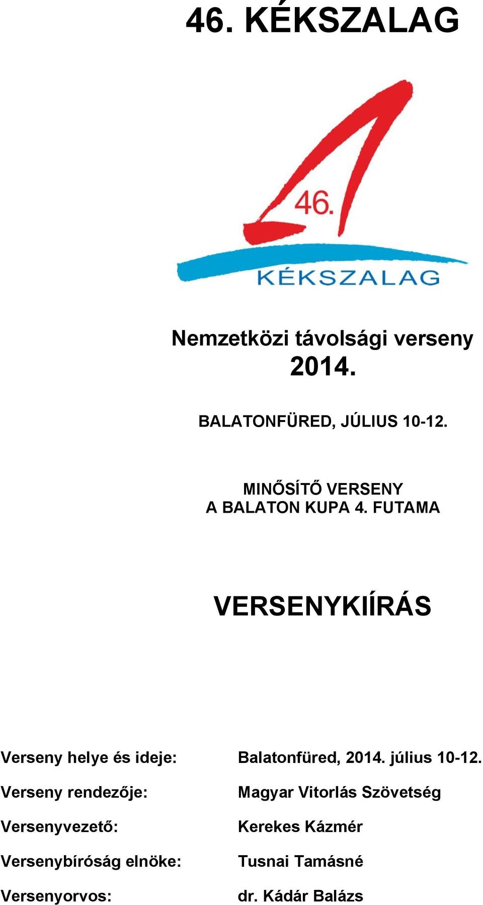 Verseny helye és ideje: Balatonfüred, 2014. július 10-12.