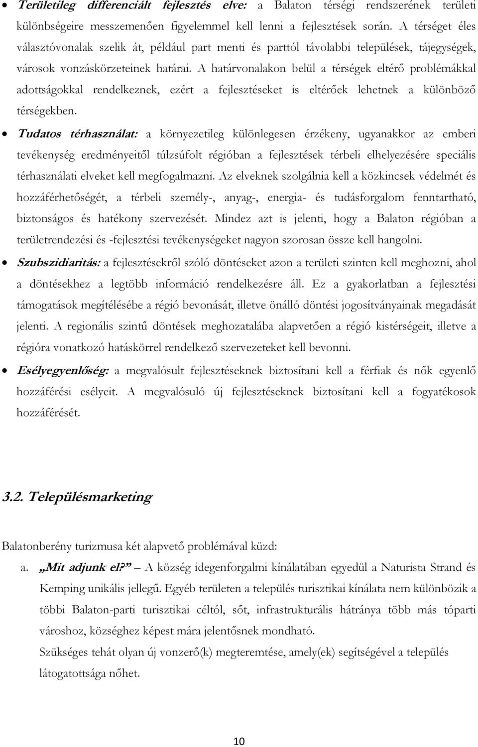 A határvonalakon belül a térségek eltérő problémákkal adottságokkal rendelkeznek, ezért a fejlesztéseket is eltérőek lehetnek a különböző térségekben.