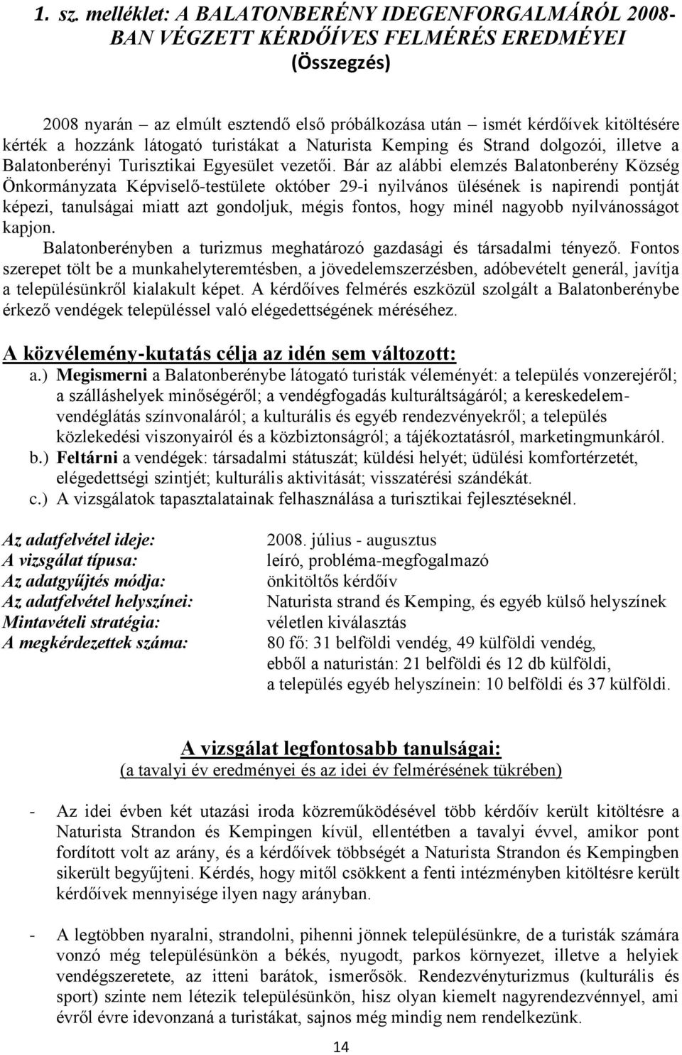 hozzánk látogató turistákat a Naturista Kemping és Strand dolgozói, illetve a Balatonberényi Turisztikai Egyesület vezetői.