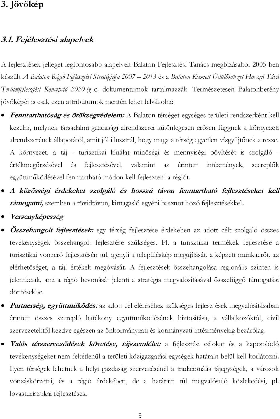 Üdülőkörzet Hosszú Távú Területfejlesztési Koncepció 2020-ig c. dokumentumok tartalmazzák.