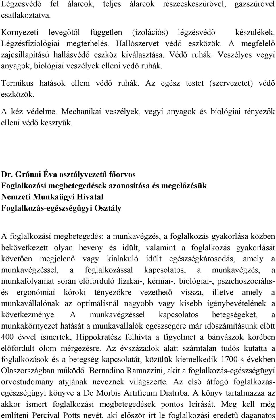 Az egész testet (szervezetet) védő eszközök. A kéz védelme. Mechanikai veszélyek, vegyi anyagok és biológiai tényezők elleni védő kesztyűk. Dr.