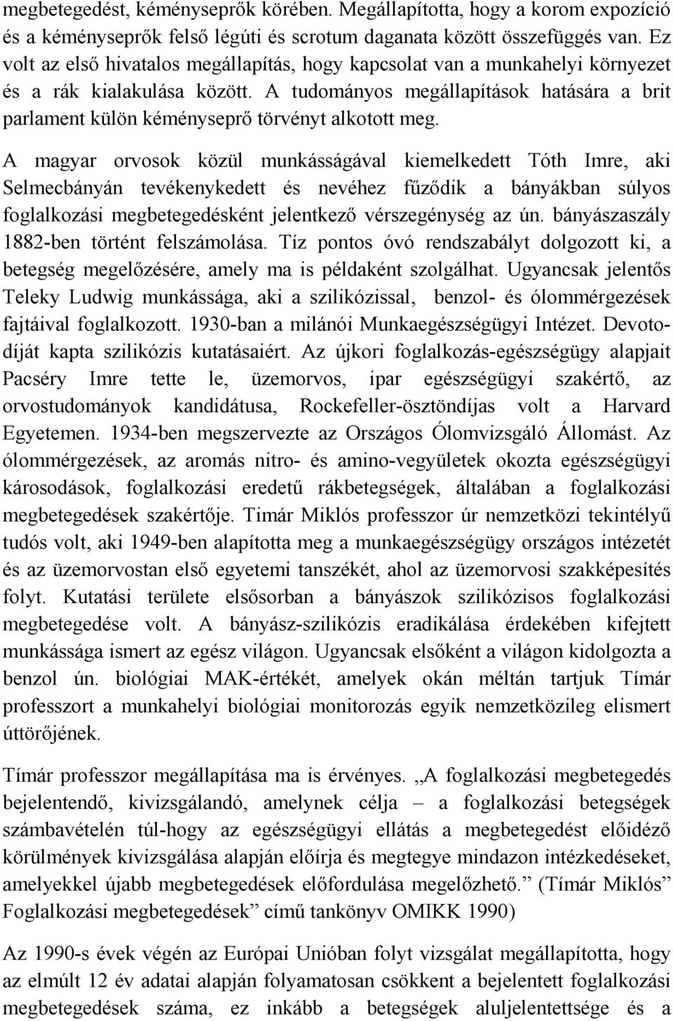 A tudományos megállapítások hatására a brit parlament külön kéményseprő törvényt alkotott meg.