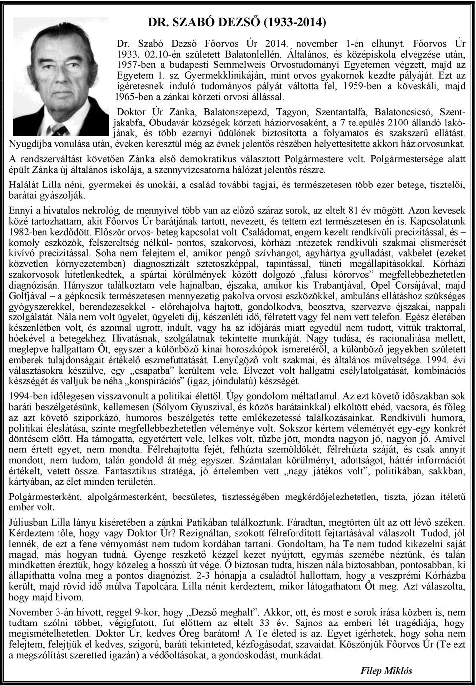 Ezt az ígéretesnek induló tudományos pályát váltotta fel, 1959-ben a köveskáli, majd 1965-ben a zánkai körzeti orvosi állással.