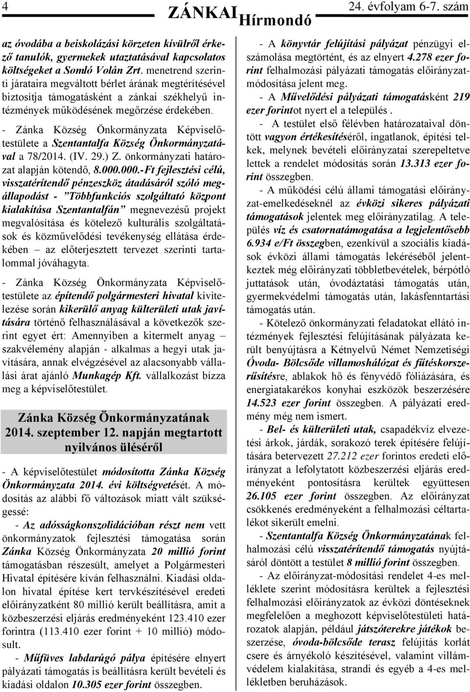 - Zánka Község Önkormányzata Képviselőtestülete a Szentantalfa Község Önkormányzatával a 78/2014. (IV. 29.) Z. önkormányzati határozat alapján kötendő, 8.000.