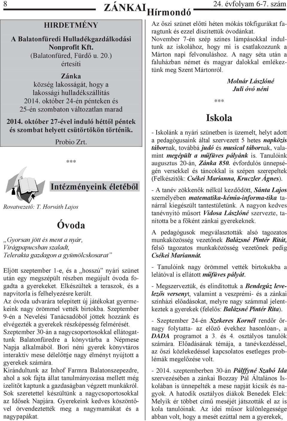 Horváth Lajos Intézményeink életéből Óvoda Gyorsan jött és ment a nyár, Virágpapucsban szaladt, Telerakta gazdagon a gyümölcskosarat Eljött szeptember 1-e, és a hosszú nyári szünet után egy