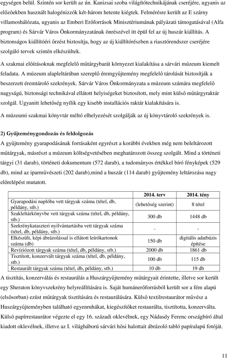 huszár kiállítás. A biztonságos kiállítóéri őrzést biztosítja, hogy az új kiállítórészben a riasztórendszer cseréjére szolgáló tervek szintén elkészültek.