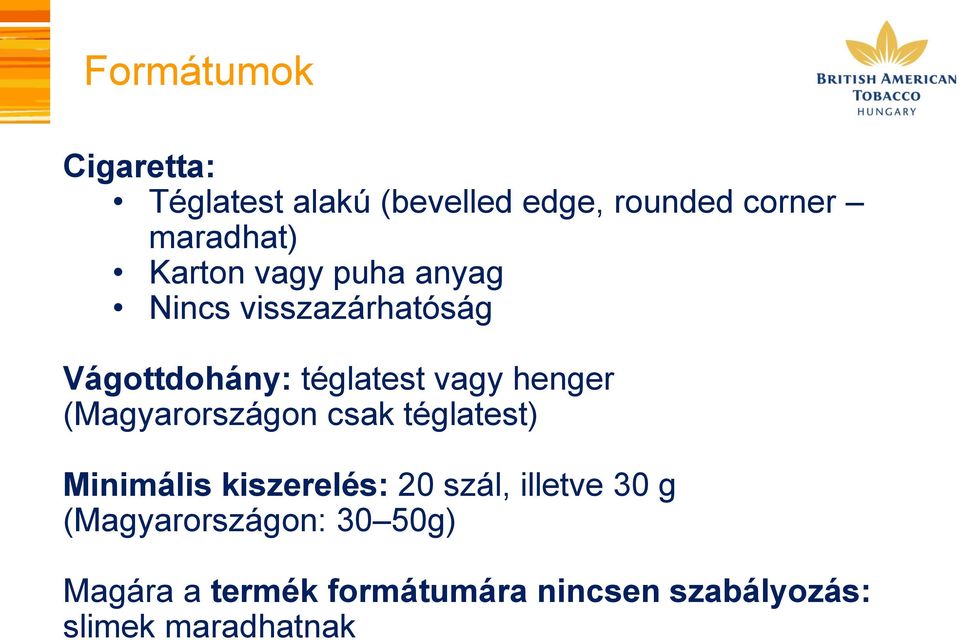 (Magyarországon csak téglatest) Minimális kiszerelés: 20 szál, illetve 30 g