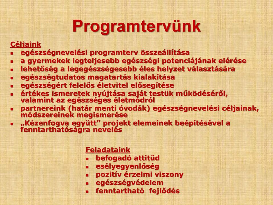 működéséről, valamint az egészséges életmódról partnereink (határ menti óvodák) egészségnevelési céljainak, módszereinek megismerése Kézenfogva együtt