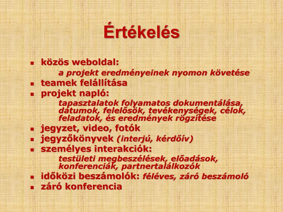 eredmények rögzítése jegyzet, video, fotók jegyzőkönyvek (interjú, kérdőív) személyes interakciók: