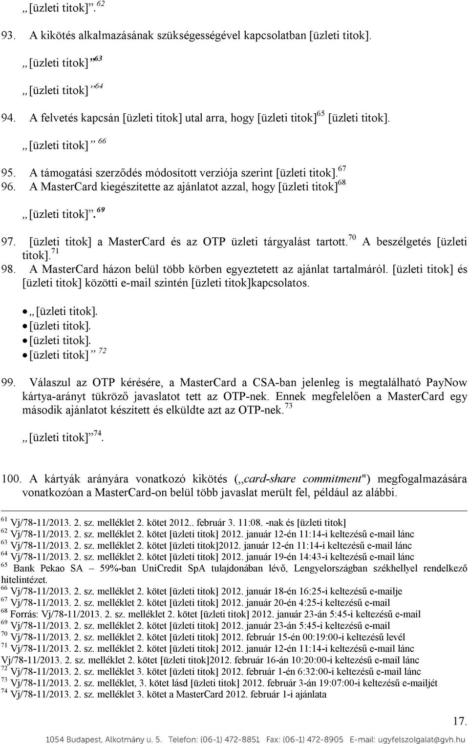 A MasterCard házon belül több körben egyeztetett az ajánlat tartalmáról. és közötti e-mail szintén kapcsolatos.... 72 99.