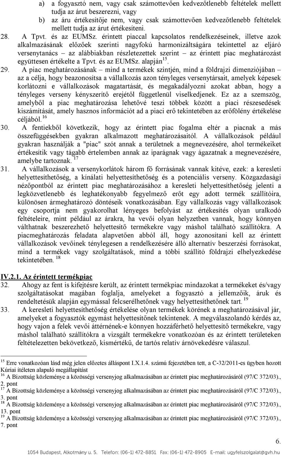 érintett piaccal kapcsolatos rendelkezéseinek, illetve azok alkalmazásának előzőek szerinti nagyfokú harmonizáltságára tekintettel az eljáró versenytanács az alábbiakban részletezettek szerint az