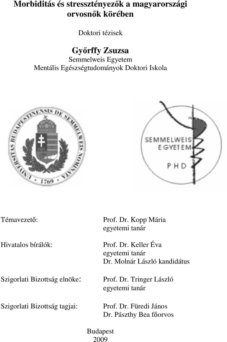 Szigorlati Bizottság tagjai: Prof. Dr. Kopp Mária egyetemi tanár Prof. Dr. Keller Éva egyetemi tanár Dr.