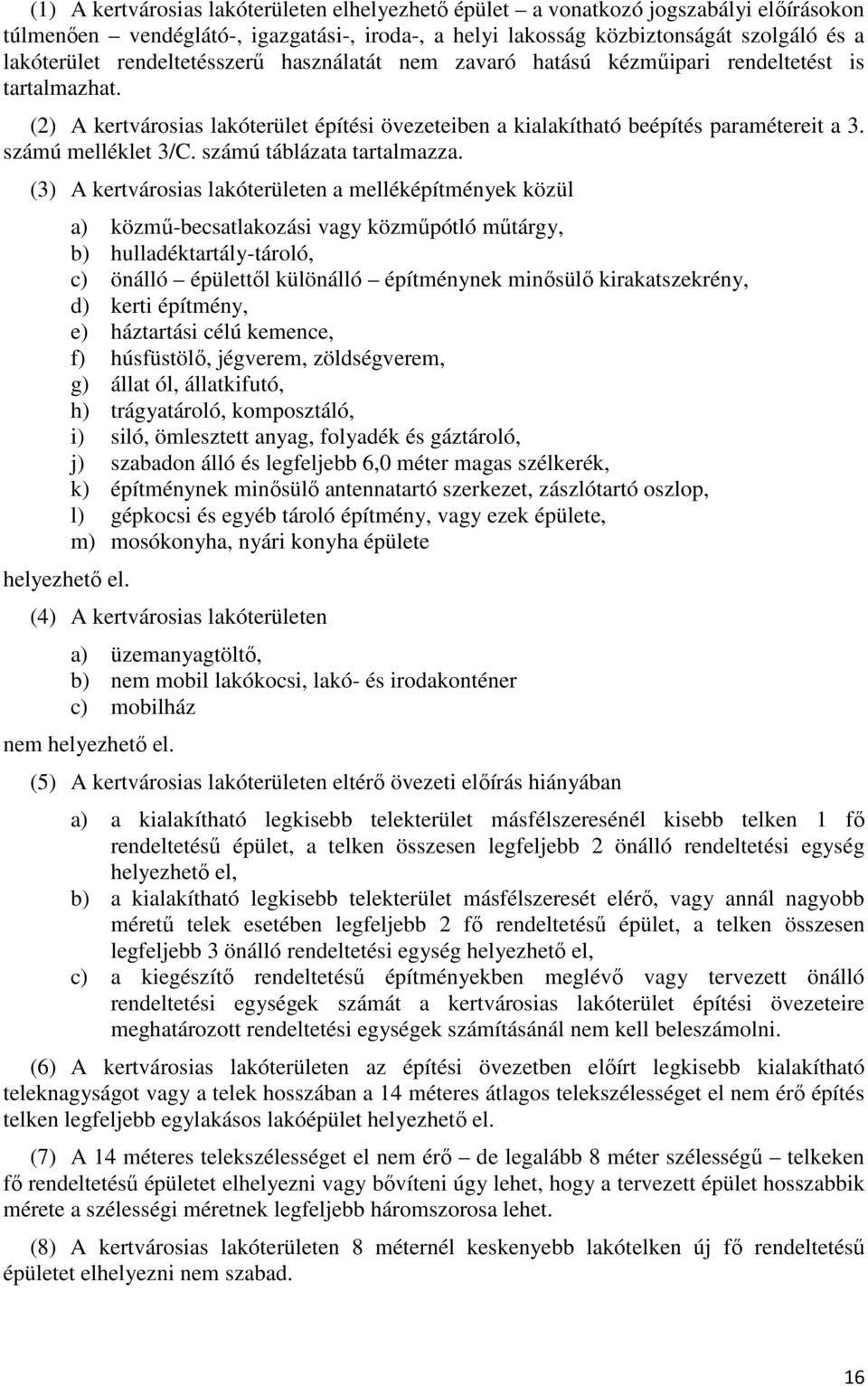 számú melléklet 3/C. számú táblázata tartalmazza. (3) A kertvárosias lakóterületen a melléképítmények közül helyezhető el.