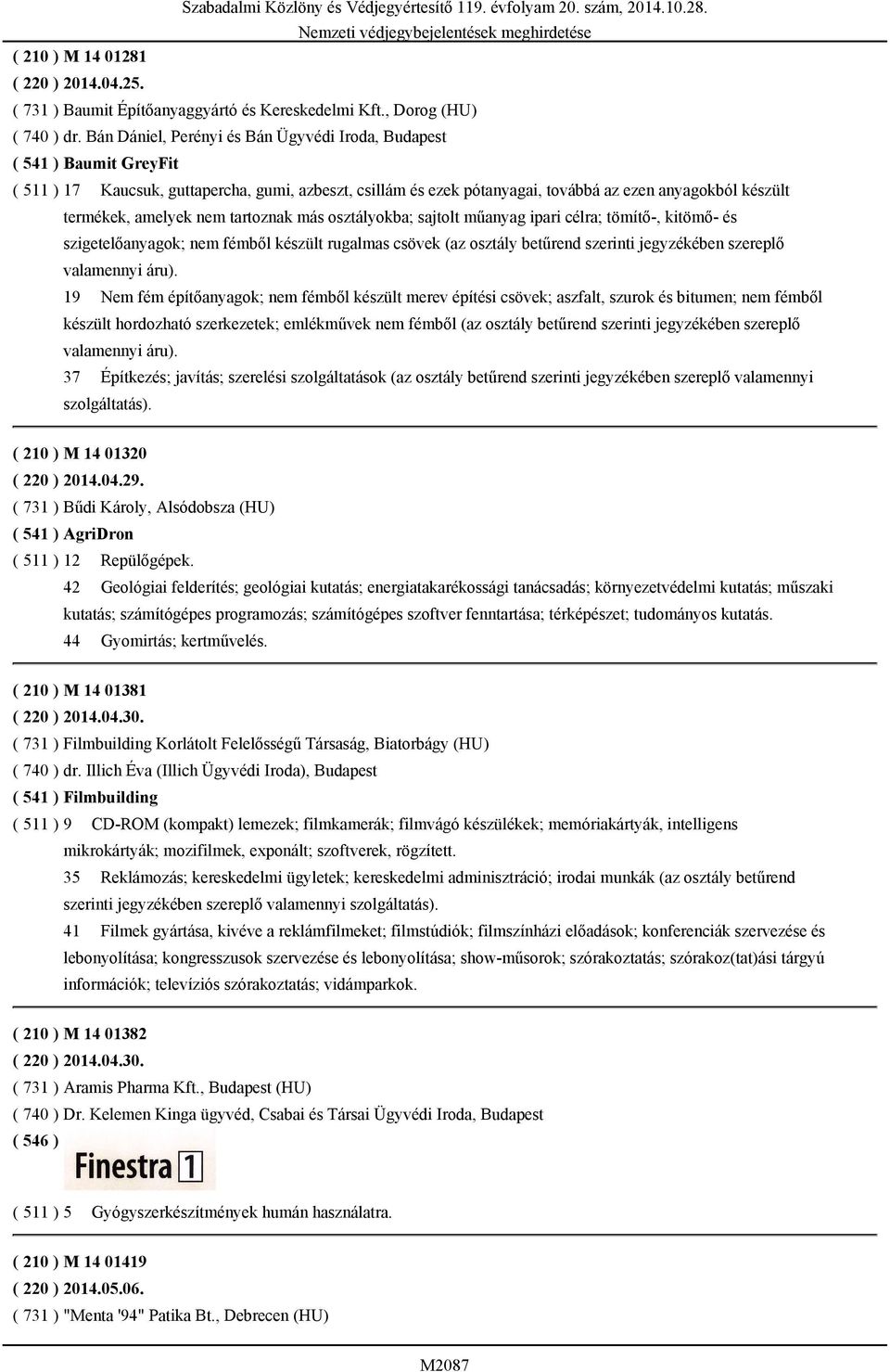 amelyek nem tartoznak más osztályokba; sajtolt műanyag ipari célra; tömítő-, kitömő- és szigetelőanyagok; nem fémből készült rugalmas csövek (az osztály betűrend szerinti jegyzékében szereplő