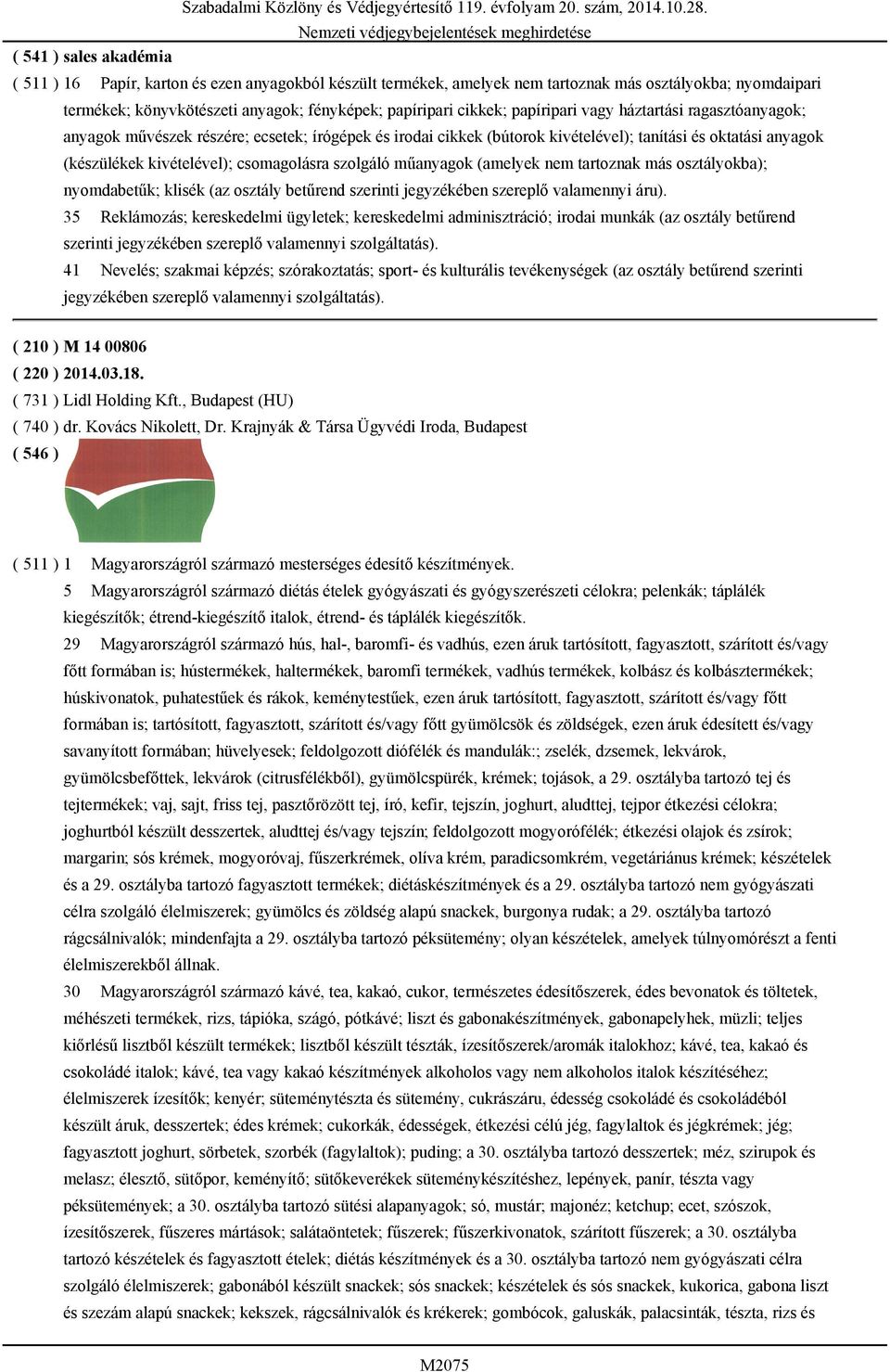 szolgáló műanyagok (amelyek nem tartoznak más osztályokba); nyomdabetűk; klisék (az osztály betűrend szerinti jegyzékében szereplő valamennyi áru).