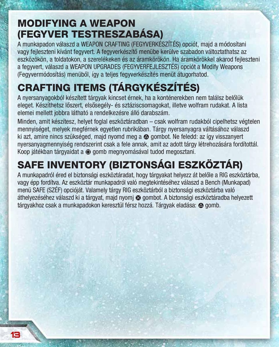 Ha áramkörökkel akarod fejleszteni a fegyvert, válaszd a WEAPON UPGRADES (FEGYVERFEJLESZTÉS) opciót a Modify Weapons (Fegyvermódosítás) menüből, így a teljes fegyverkészítés menüt átugorhatod.