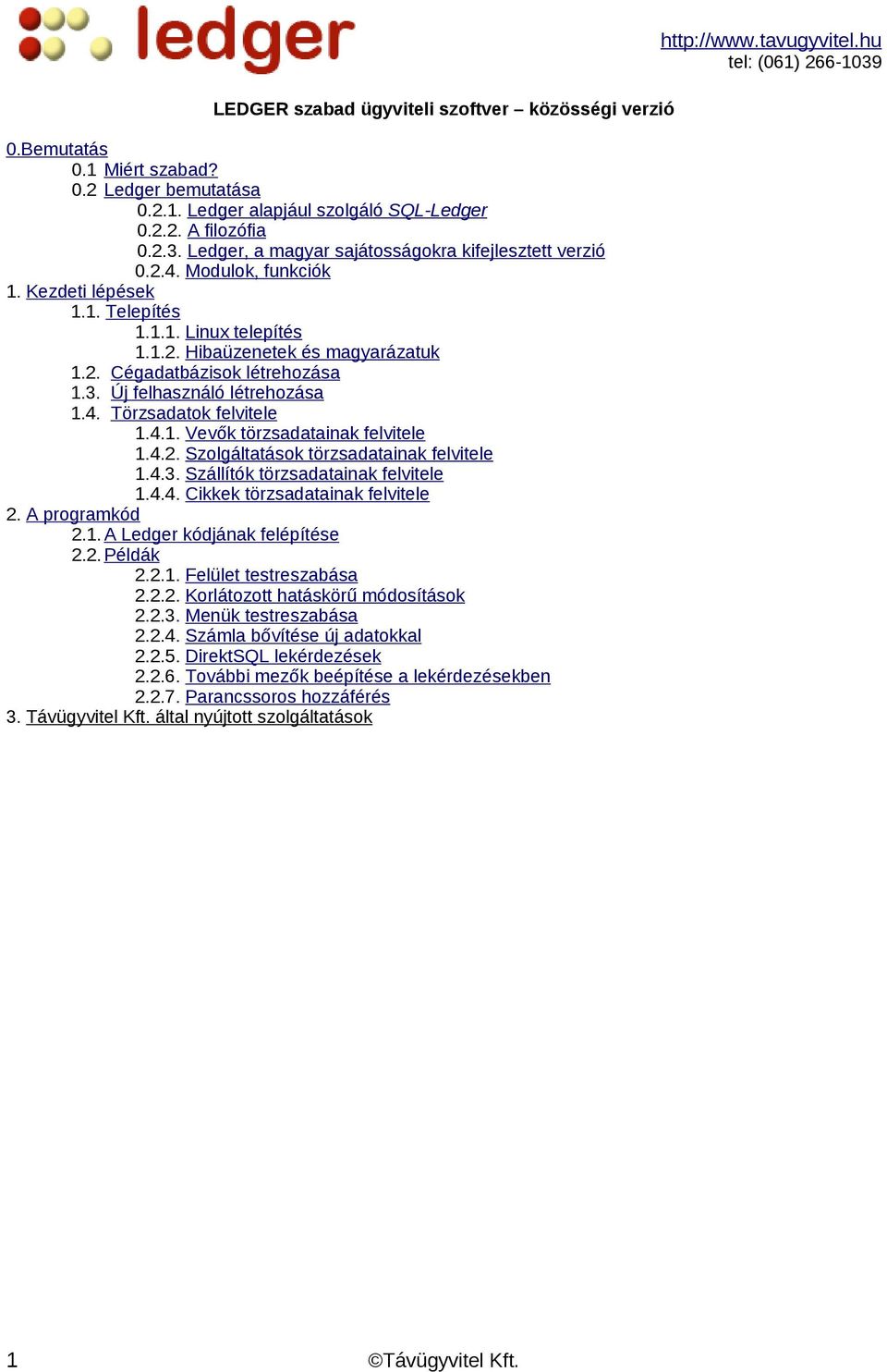 3. Új felhasználó létrehozása 1.4. Törzsadatok felvitele 1.4.1. Vevők törzsadatainak felvitele 1.4.2. Szolgáltatások törzsadatainak felvitele 1.4.3. Szállítók törzsadatainak felvitele 1.4.4. Cikkek törzsadatainak felvitele 2.