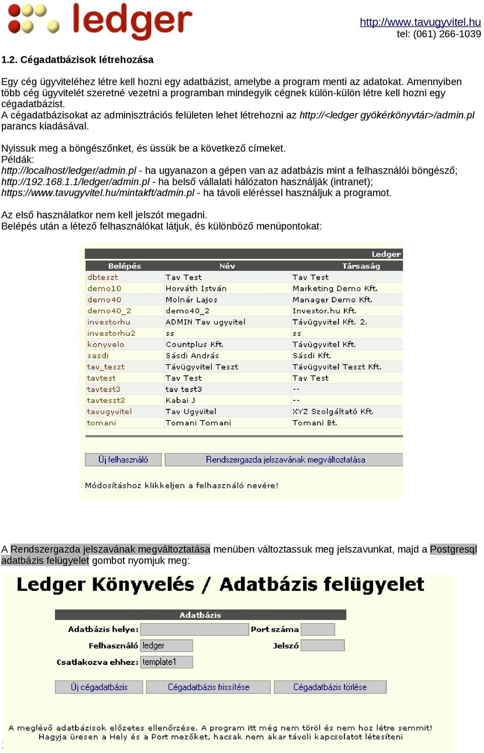 A cégadatbázisokat az adminisztrációs felületen lehet létrehozni az http://<ledger gyökérkönyvtár>/admin.pl parancs kiadásával. Nyissuk meg a böngészőnket, és üssük be a következő címeket.