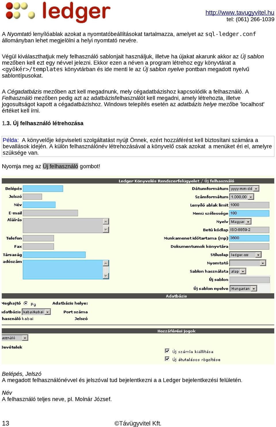 Ekkor ezen a néven a program létrehoz egy könyvtárat a <gyökér>/templates könyvtárban és ide menti le az Új sablon nyelve pontban megadott nyelvű sablontípusokat.