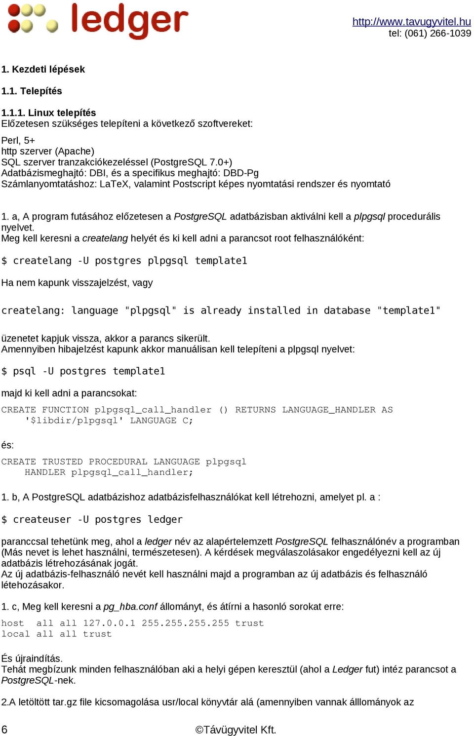 a, A program futásához előzetesen a PostgreSQL adatbázisban aktiválni kell a plpgsql procedurális nyelvet.