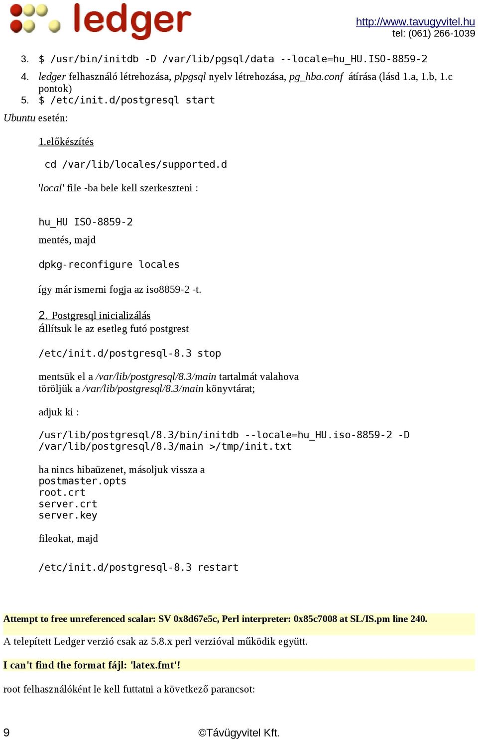 d 'local' file -ba bele kell szerkeszteni : hu_hu ISO-8859-2 mentés, majd dpkg-reconfigure locales így már ismerni fogja az iso8859-2 -t. 2.