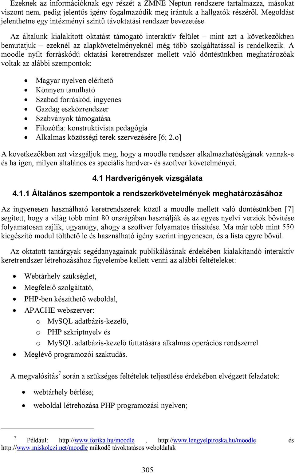 Az általunk kialakított oktatást támogató interaktív felület mint azt a következőkben bemutatjuk ezeknél az alapkövetelményeknél még több szolgáltatással is rendelkezik.