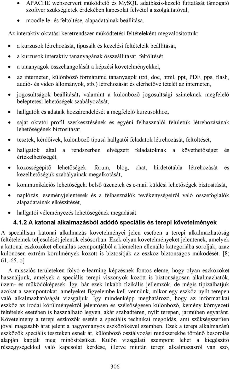 összeállítását, feltöltését, a tananyagok összehangolását a képzési követelményekkel, az interneten, különböző formátumú tananyagok (txt, doc, html, ppt, PDF, pps, flash, audió- és video állományok,