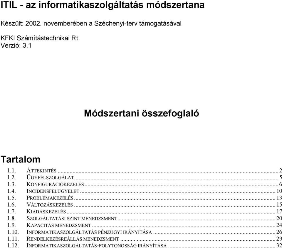 .. 13 1.6. VÁLTOZÁSKEZELÉS... 15 1.7. KIADÁSKEZELÉS... 17 1.8. SZOLGÁLTATÁSI SZINT MENEDZSMENT... 20 1.9. KAPACITÁS MENEDZSMENT... 24 1.10.