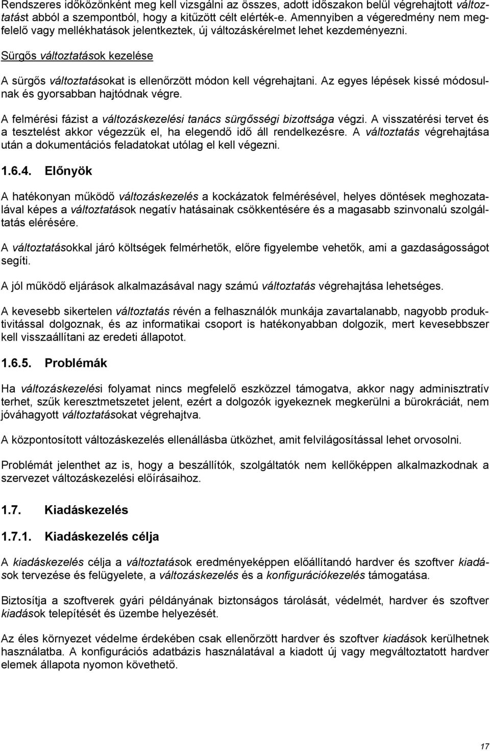 Sürgős változtatások kezelése A sürgős változtatásokat is ellenőrzött módon kell végrehajtani. Az egyes lépések kissé módosulnak és gyorsabban hajtódnak végre.