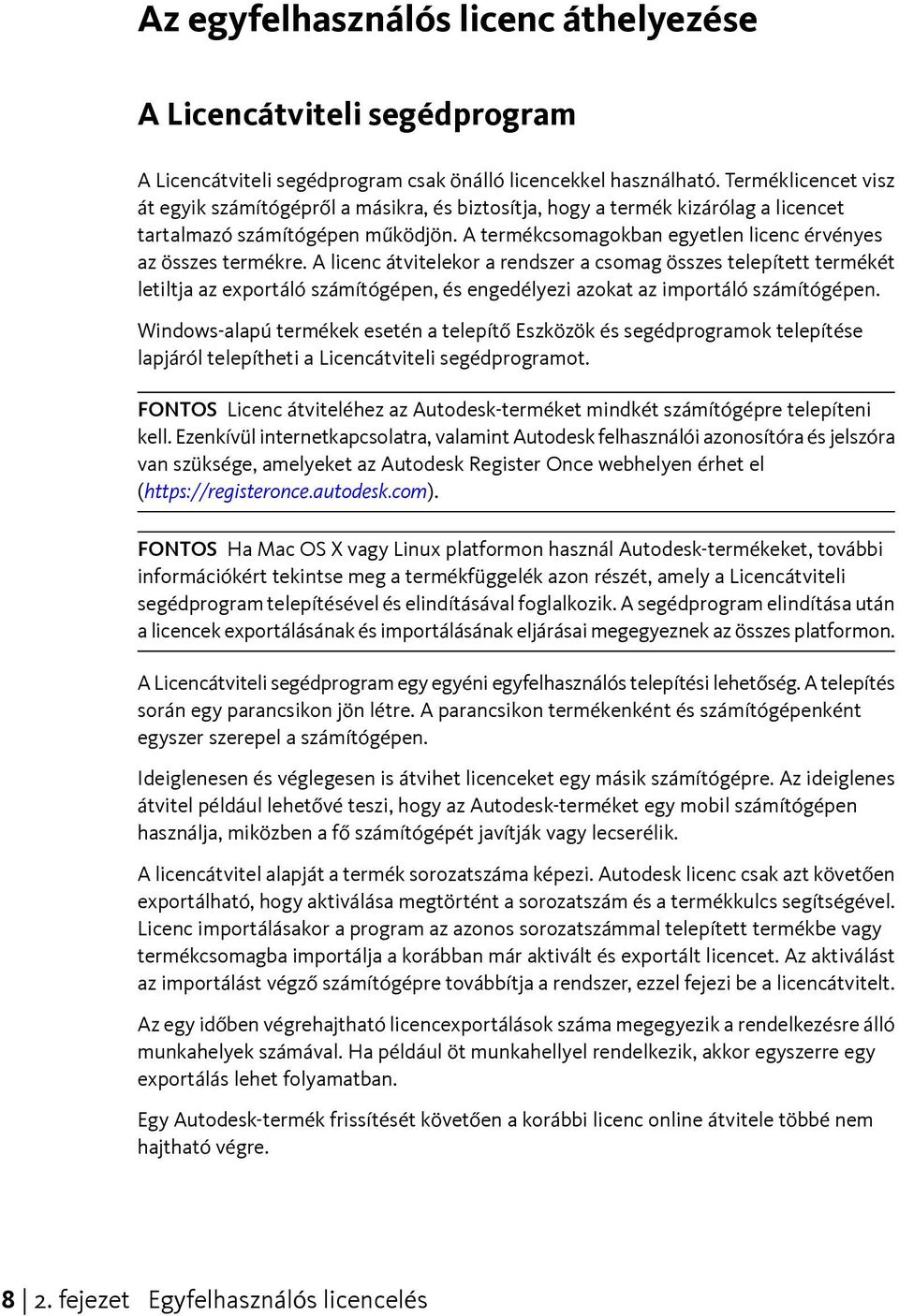 A termékcsomagokban egyetlen licenc érvényes az összes termékre.