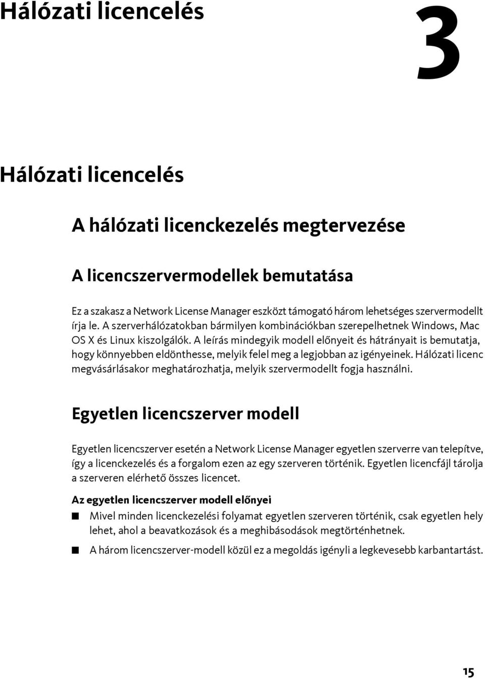 A leírás mindegyik modell előnyeit és hátrányait is bemutatja, hogy könnyebben eldönthesse, melyik felel meg a legjobban az igényeinek.