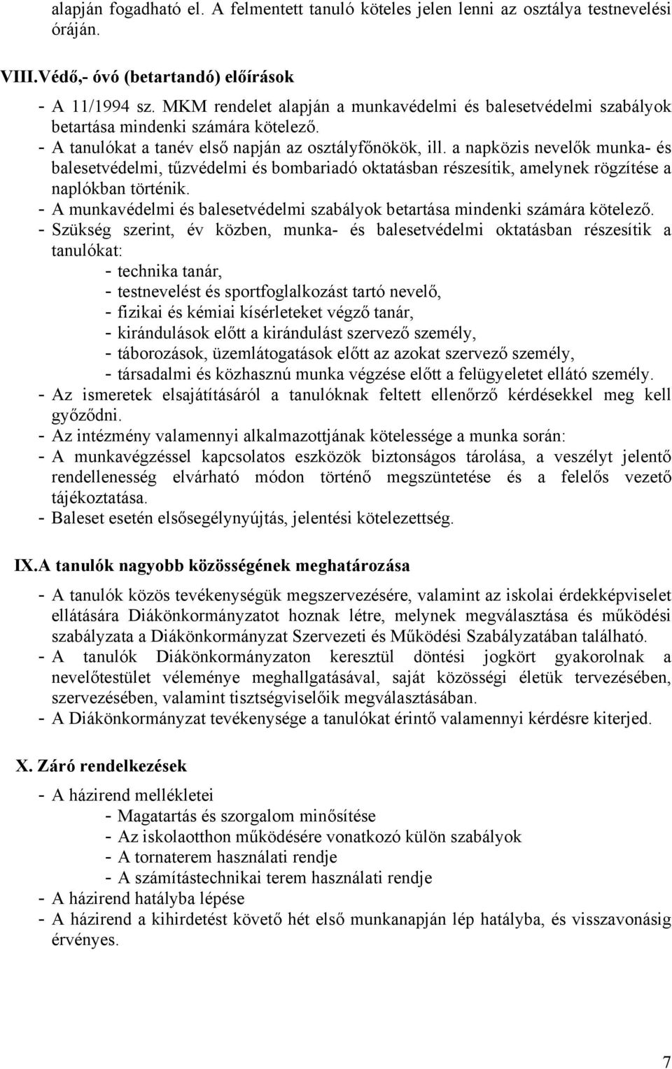 a napközis nevelők munka- és balesetvédelmi, tűzvédelmi és bombariadó oktatásban részesítik, amelynek rögzítése a naplókban történik.