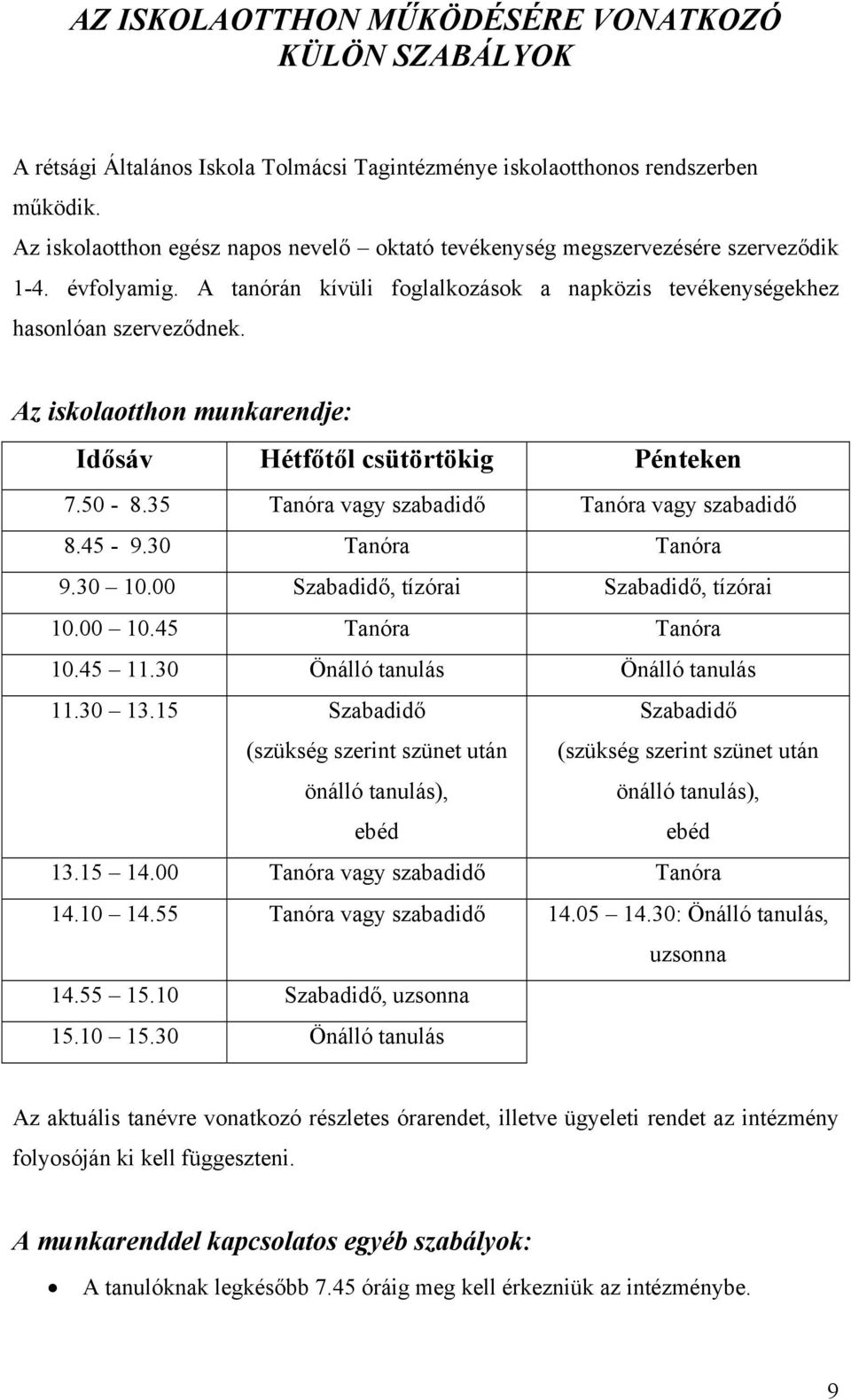 Az iskolaotthon munkarendje: Idősáv Hétfőtől csütörtökig Pénteken 7.50-8.35 Tanóra vagy szabadidő Tanóra vagy szabadidő 8.45-9.30 Tanóra Tanóra 9.30 10.00 Szabadidő, tízórai Szabadidő, tízórai 10.