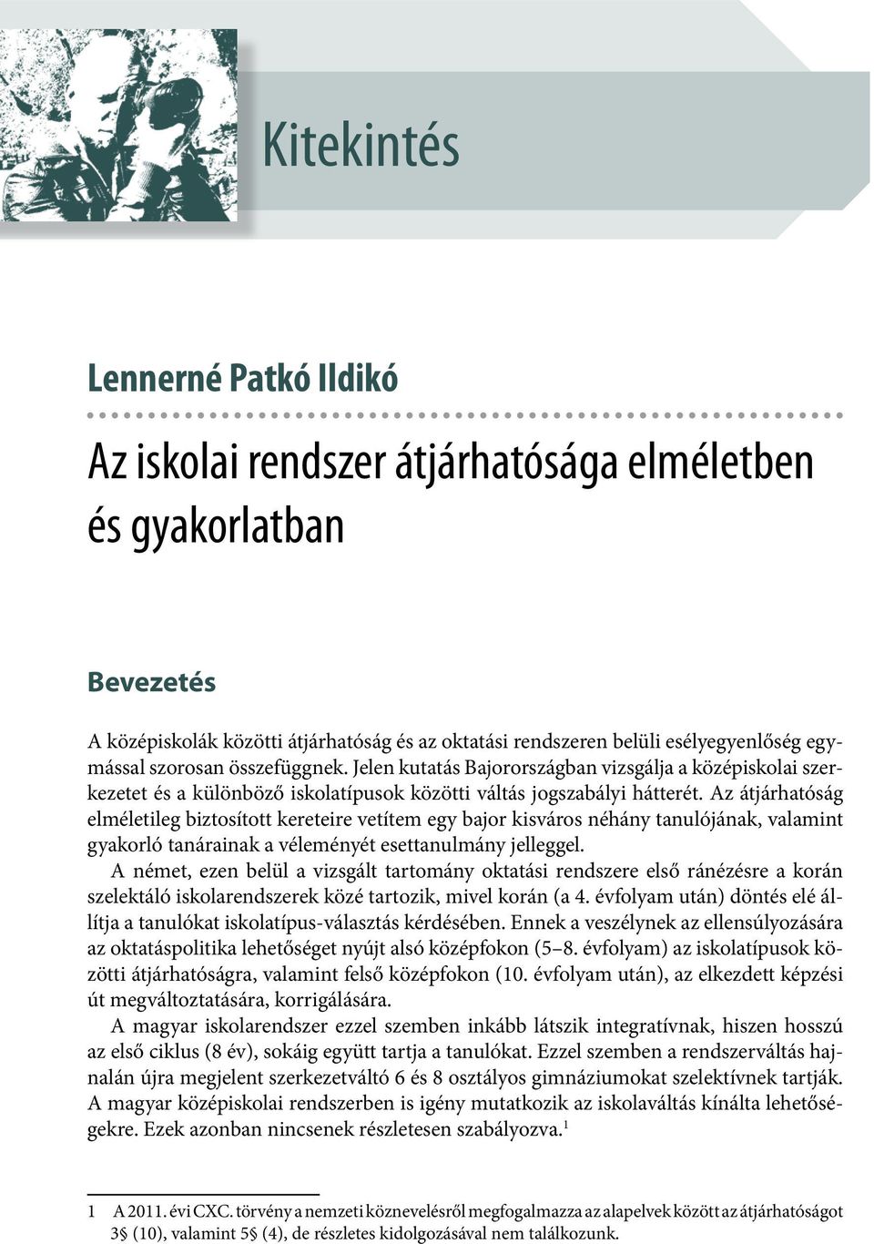 Az átjárhatóság elméletileg biztosított kereteire vetítem egy bajor kisváros néhány tanulójának, valamint gyakorló tanárainak a véleményét esettanulmány jelleggel.