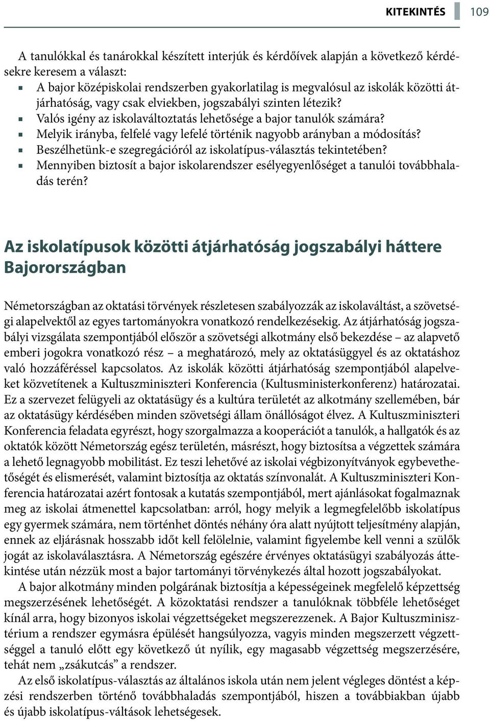 Melyik irányba, felfelé vagy lefelé történik nagyobb arányban a módosítás? Beszélhetünk-e szegregációról az iskolatípus-választás tekintetében?