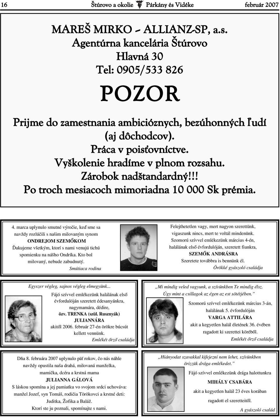 marca uplynulo smutné výročie, keď sme sa navždy rozlúčili s našim milovaným synom ONDREJOM SZEMŐKOM Ďakujeme všetkým, ktorí s nami venujú tichú spomienku na nášho Ondríka.