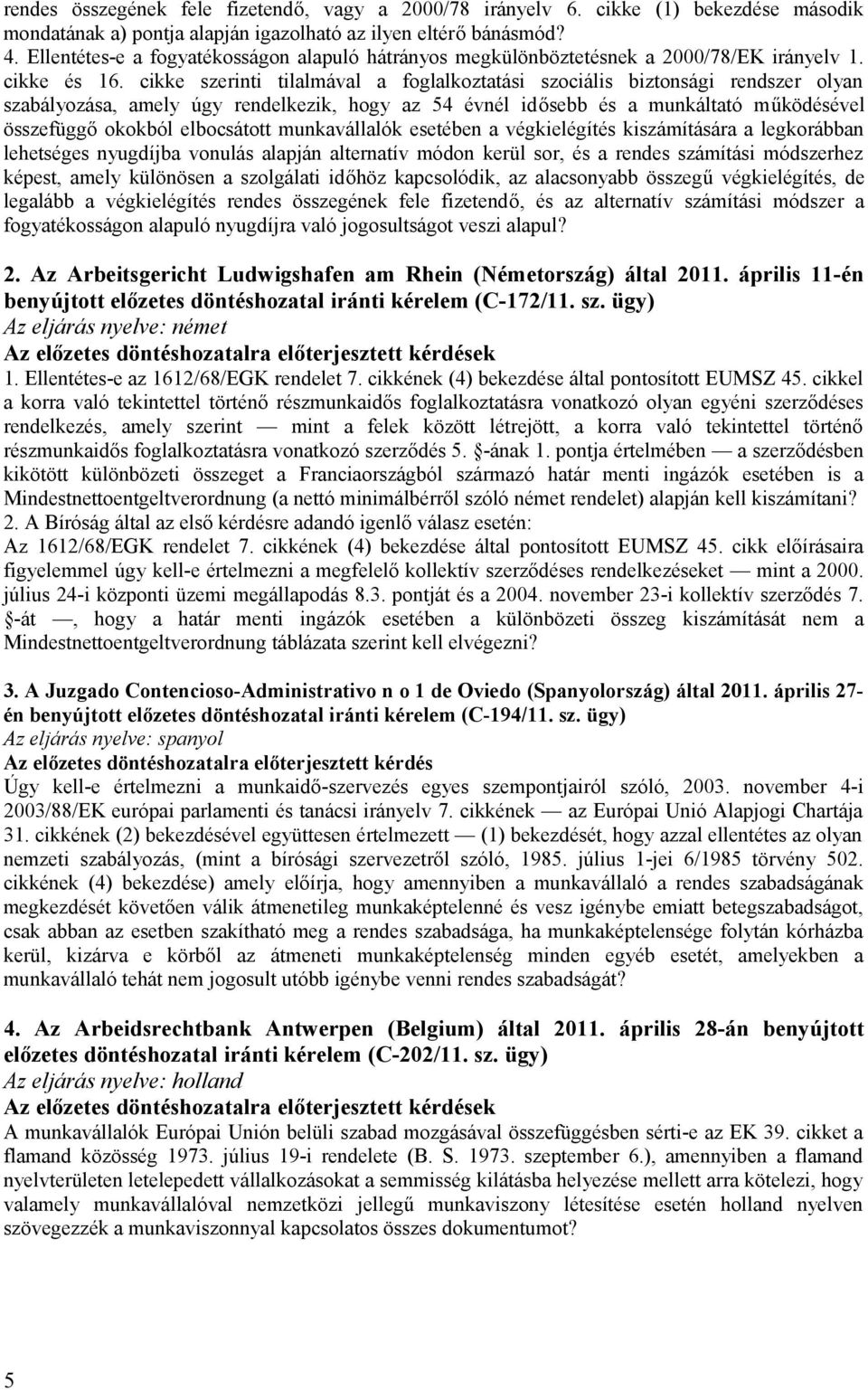 cikke szerinti tilalmával a foglalkoztatási szociális biztonsági rendszer olyan szabályozása, amely úgy rendelkezik, hogy az 54 évnél idősebb és a munkáltató működésével összefüggő okokból