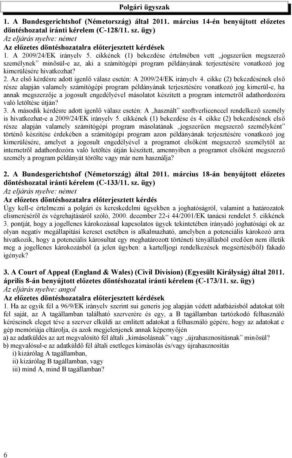 Az első kérdésre adott igenlő válasz esetén: A 2009/24/EK irányelv 4.