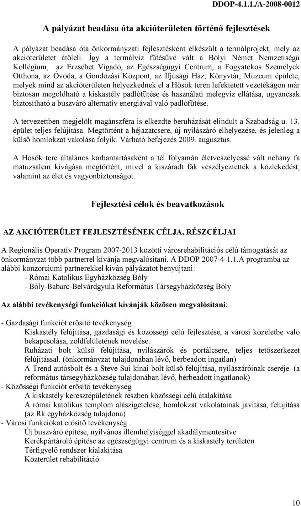 Könyvtár, Múzeum épülete, melyek mind az akcióterületen helyezkednek el a Hősök terén lefektetett vezetékágon már biztosan megoldható a kiskastély padlófűtése és használati melegvíz ellátása,